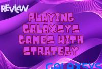 Playing Galaxsys games with strategy