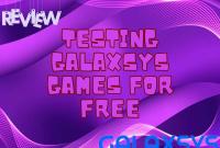 Testing Galaxsys games for free